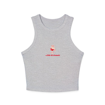 "A Little Bit Dramatic" - Cute Women's Micro Rib Racer Tank Top