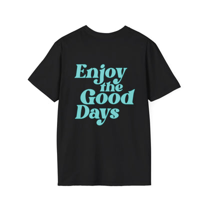 Enjoy the Good Days Unisex T-Shirt l Casual Wear, Everyday Comfort