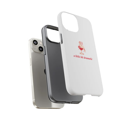 iPHONE "A little bit dramatic" Dramatic Tough Phone Case