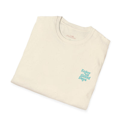 Enjoy the Good Days Unisex T-Shirt l Casual Wear, Everyday Comfort