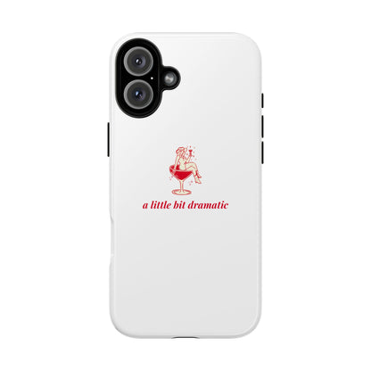 iPHONE "A little bit dramatic" Dramatic Tough Phone Case