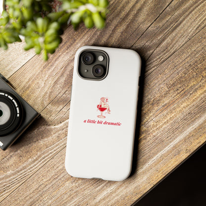 iPHONE "A little bit dramatic" Dramatic Tough Phone Case