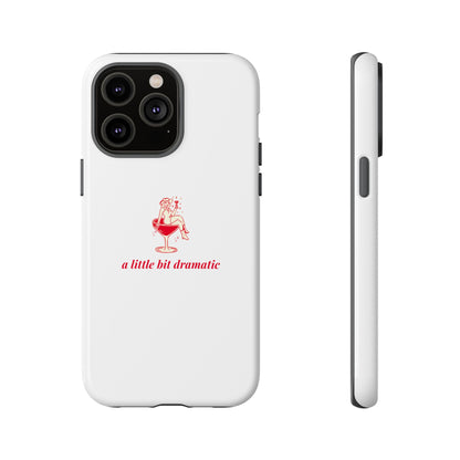 iPHONE "A little bit dramatic" Dramatic Tough Phone Case