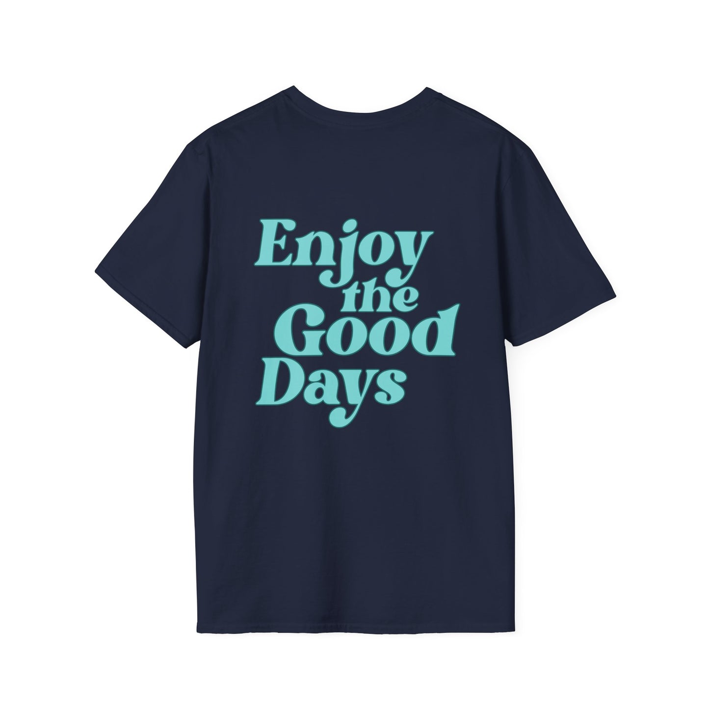Enjoy the Good Days Unisex T-Shirt l Casual Wear, Everyday Comfort