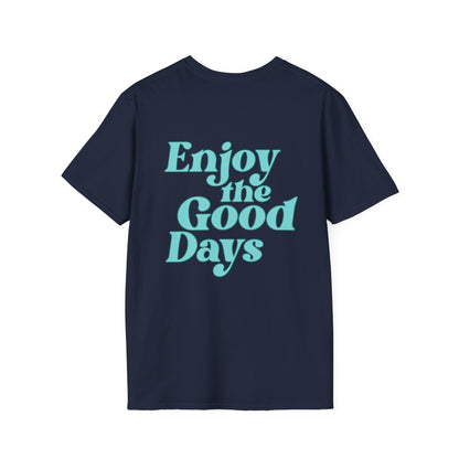 Enjoy the Good Days Unisex T-Shirt l Casual Wear, Everyday Comfort