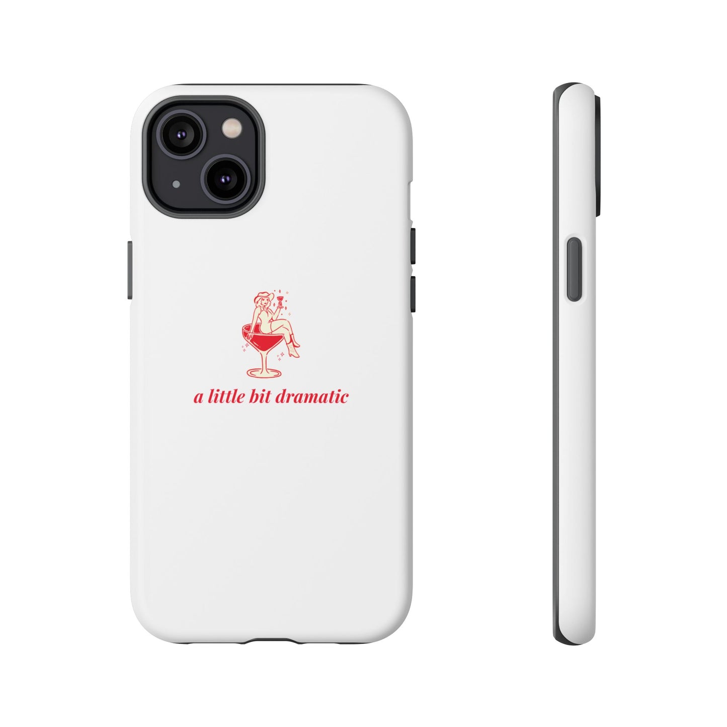 iPHONE "A little bit dramatic" Dramatic Tough Phone Case