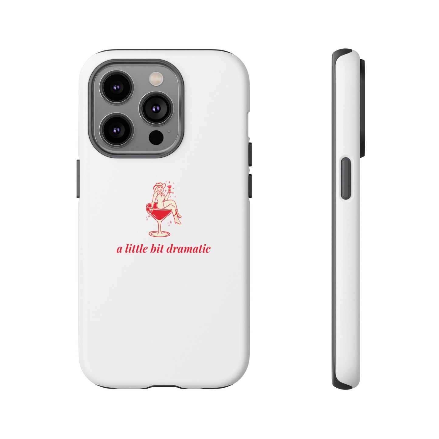 iPHONE "A little bit dramatic" Dramatic Tough Phone Case