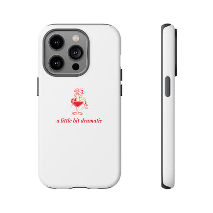 iPHONE "A little bit dramatic" Dramatic Tough Phone Case