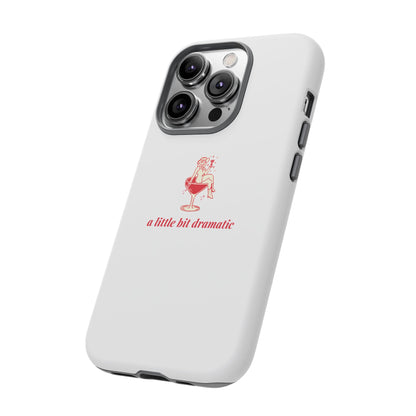 iPHONE "A little bit dramatic" Dramatic Tough Phone Case