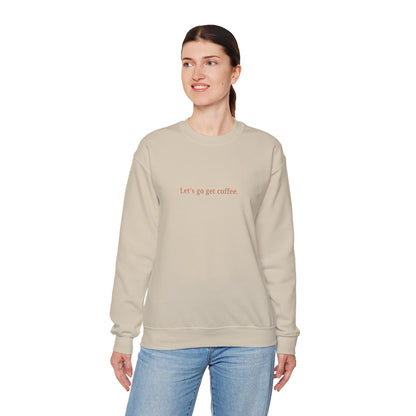 "Let's go get coffee." l Unisex Crewneck Sweatshirt, Cozy Gift for Friends, Great for Fall, Relaxed Coffee Shop Vibes, Perfect for Casual Outings