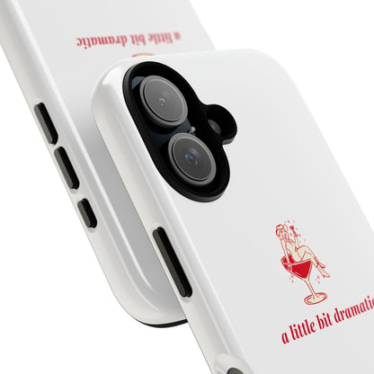 iPHONE "A little bit dramatic" Dramatic Tough Phone Case