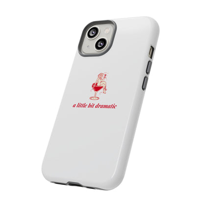 iPHONE "A little bit dramatic" Dramatic Tough Phone Case