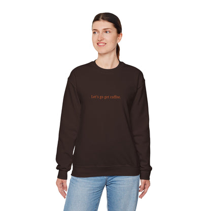 "Let's go get coffee." l Unisex Crewneck Sweatshirt, Cozy Gift for Friends, Great for Fall, Relaxed Coffee Shop Vibes, Perfect for Casual Outings