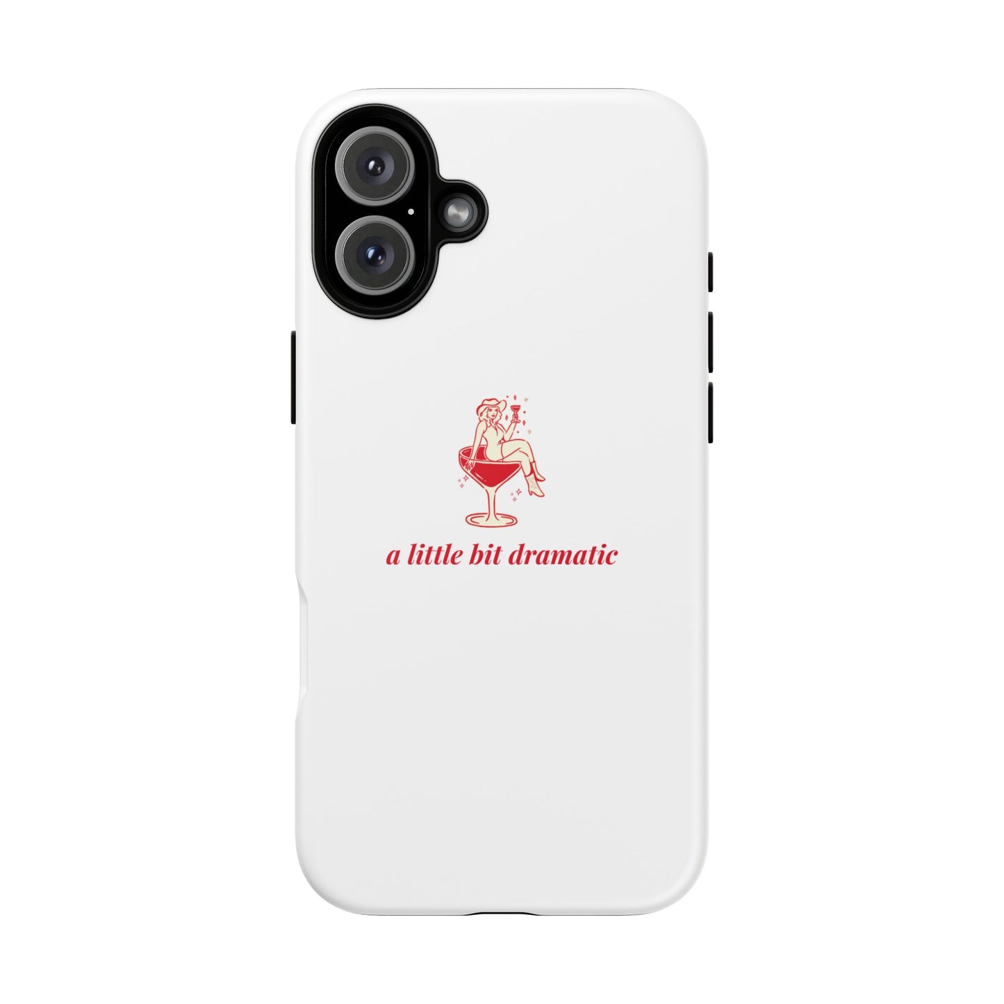 iPHONE "A little bit dramatic" Dramatic Tough Phone Case