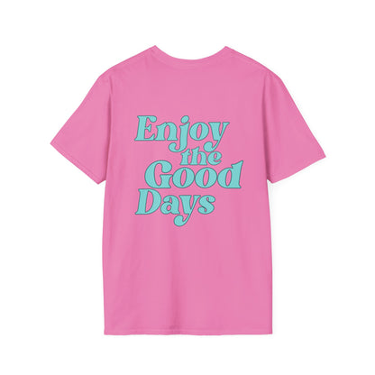 Enjoy the Good Days Unisex T-Shirt l Casual Wear, Everyday Comfort