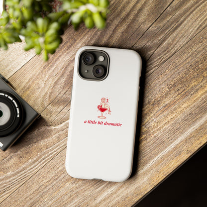 iPHONE "A little bit dramatic" Dramatic Tough Phone Case
