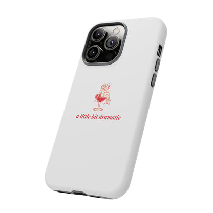 iPHONE "A little bit dramatic" Dramatic Tough Phone Case