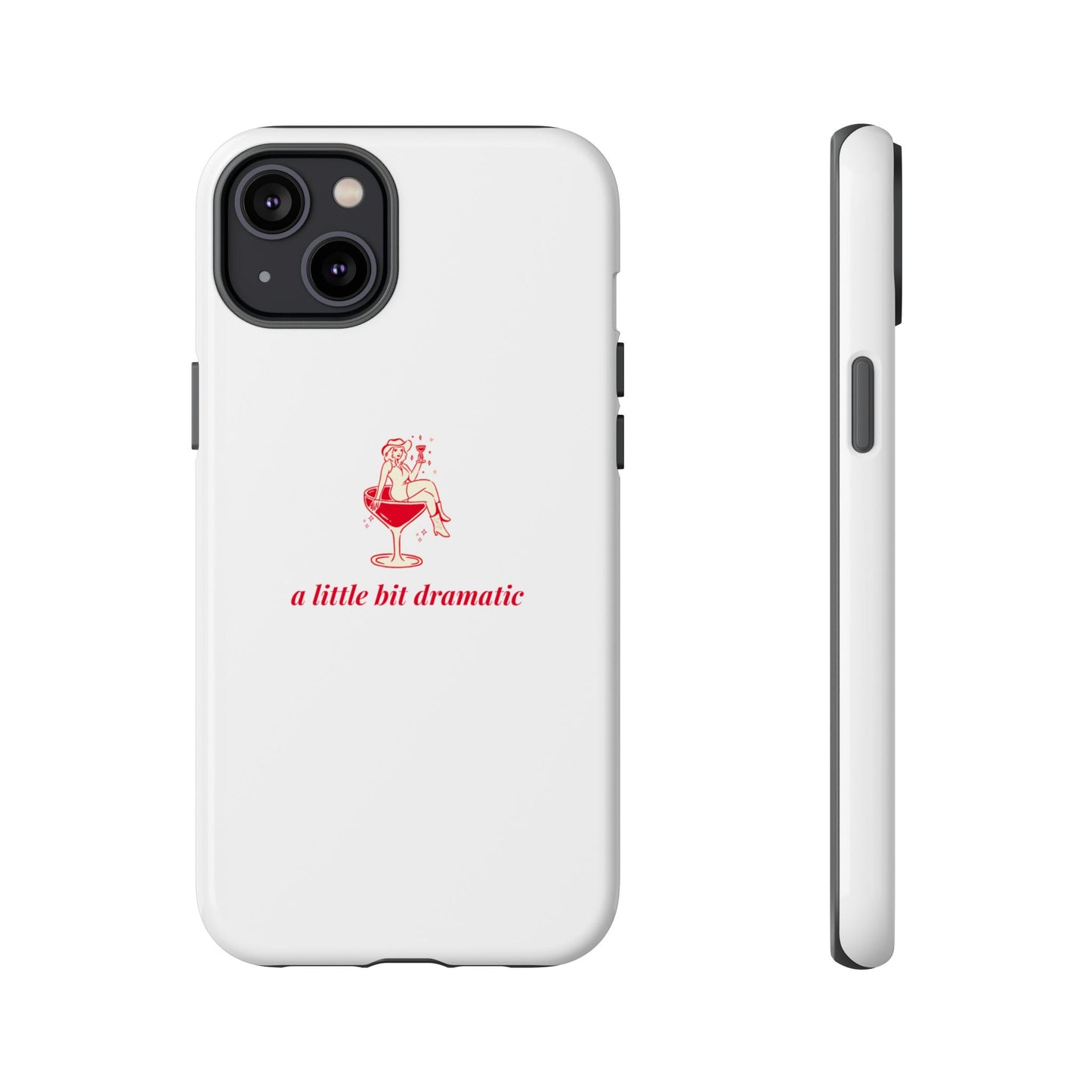 iPHONE "A little bit dramatic" Dramatic Tough Phone Case