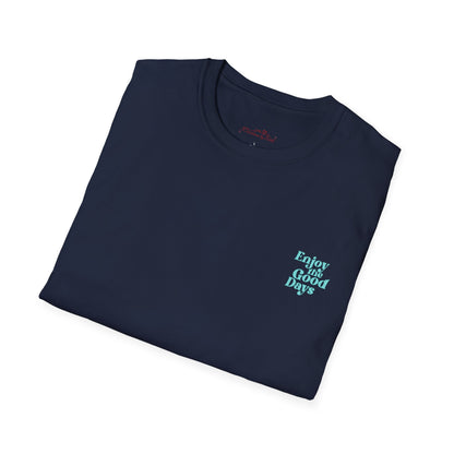 Enjoy the Good Days Unisex T-Shirt l Casual Wear, Everyday Comfort